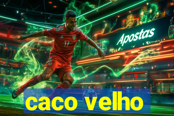 caco velho